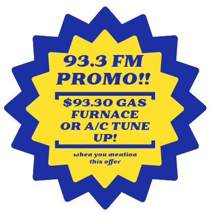93.3 FM Promo - $93.30 Gas Furnance or A/C Tune Up